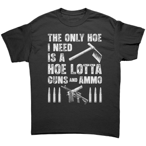 The Only Hoe I Need Is A Hoe Lotta Guns And Ammo – Patriotic Clothing for True Americans | Drunk America