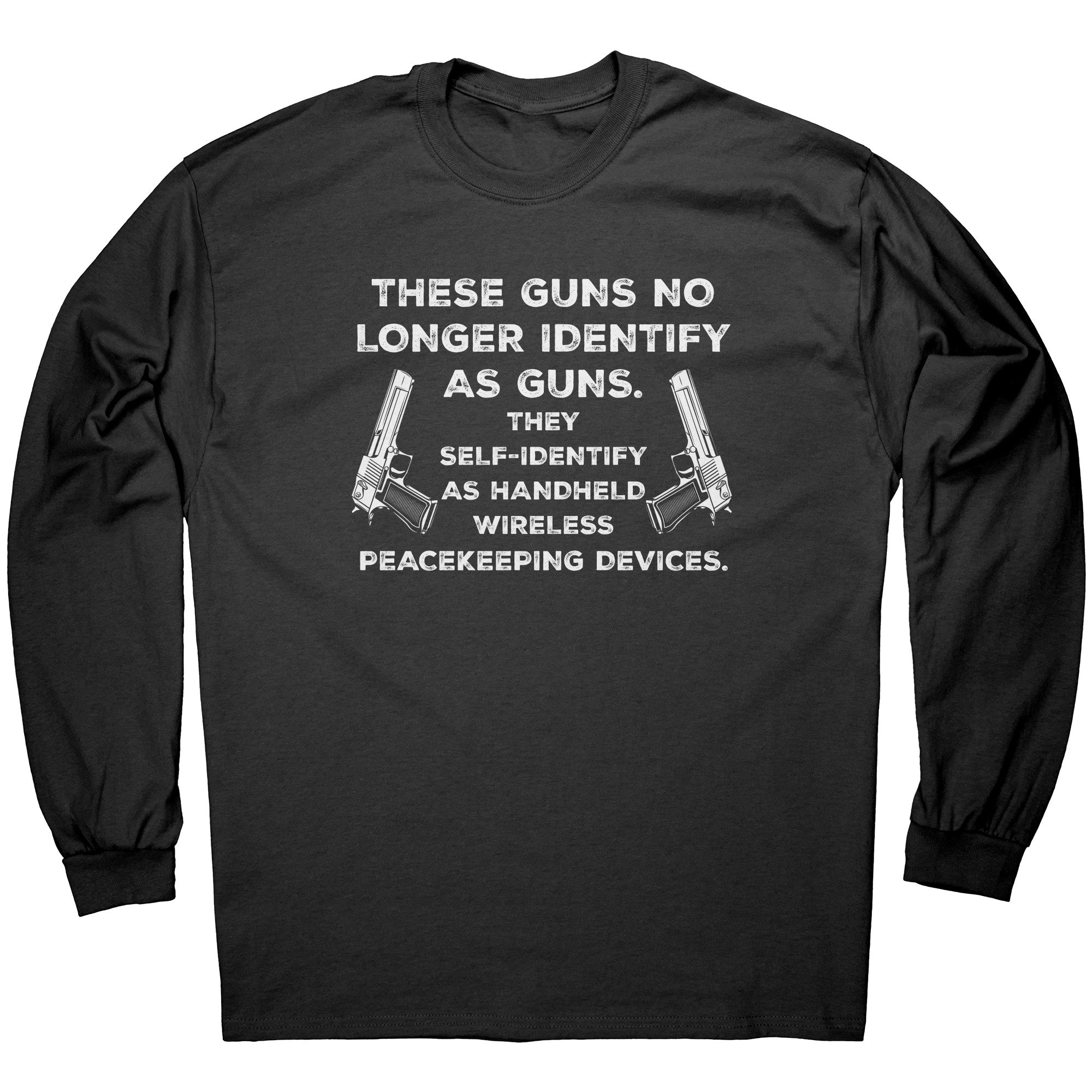 These Guns No Longer Identify As Guns. They Self-Identify As As Wireless Peacekeeping Devices. -Apparel | Drunk America 