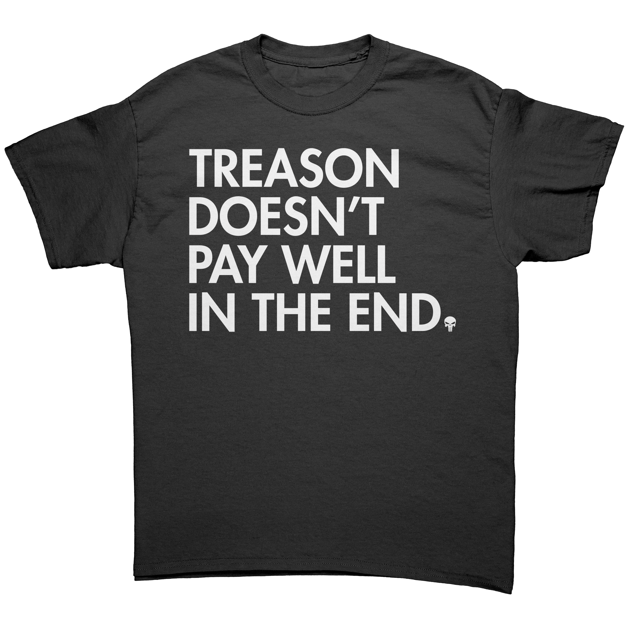 Treason Doesn't Pay Well In The End Graphic Tee