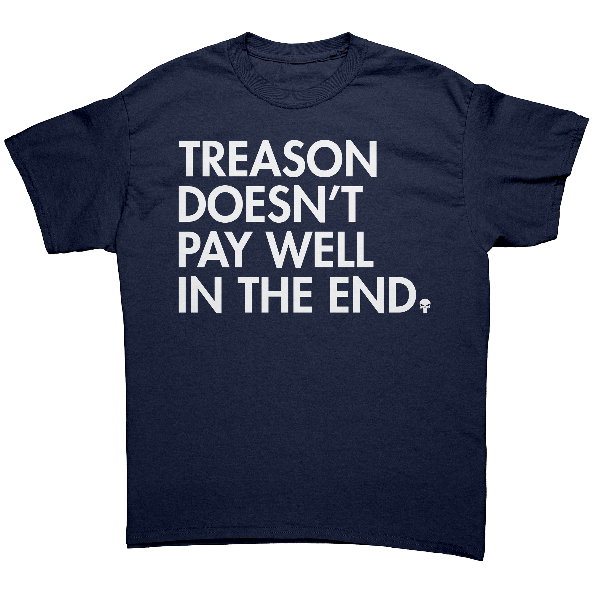 Treason Doesn't Pay Well In The End Graphic Tee