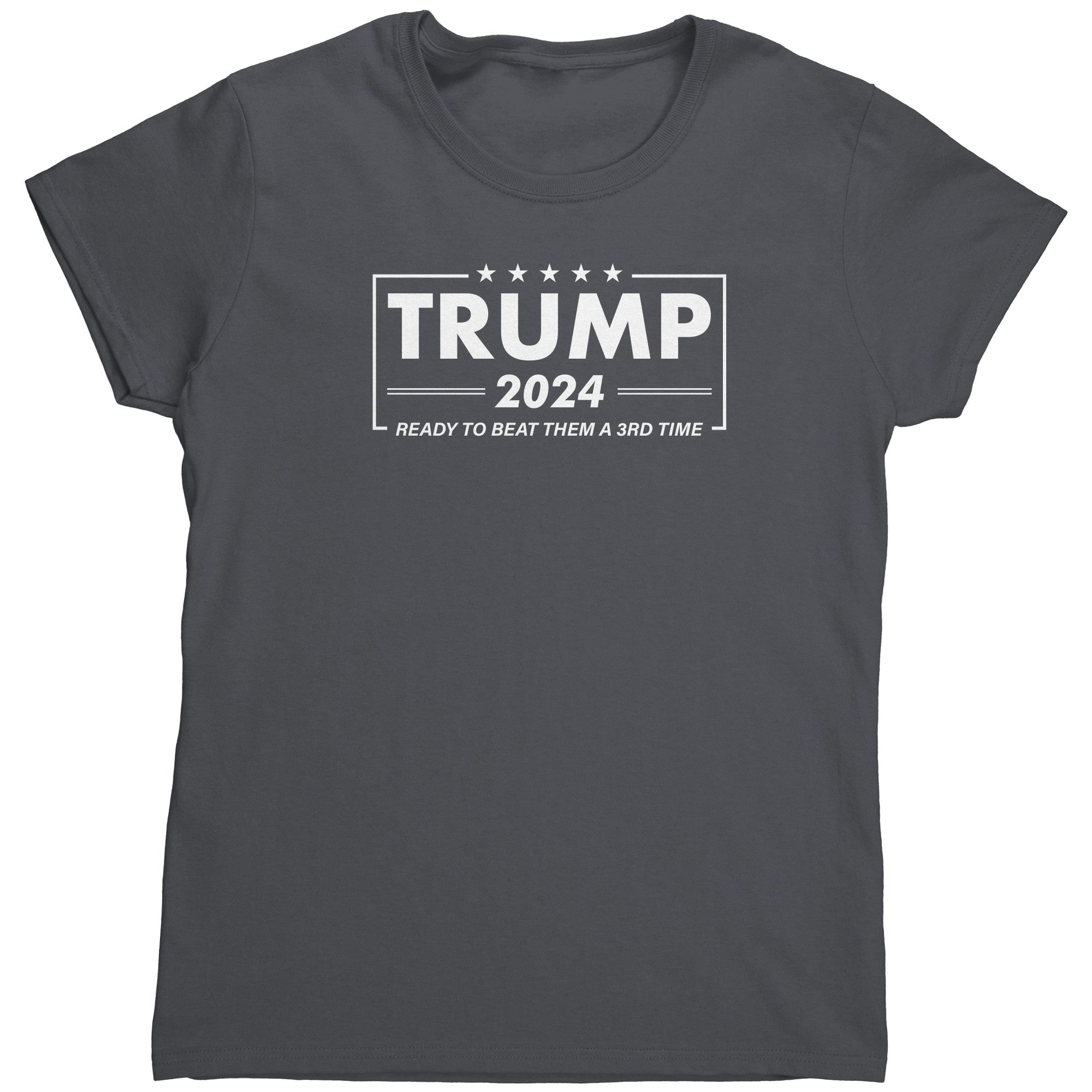 Trump 2024 Ready To Beat Them A 3rd Time (Ladies) -Apparel | Drunk America 