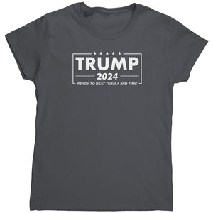 Trump 2024 Ready To Beat Them A 3rd Time (Ladies) -Apparel | Drunk America 