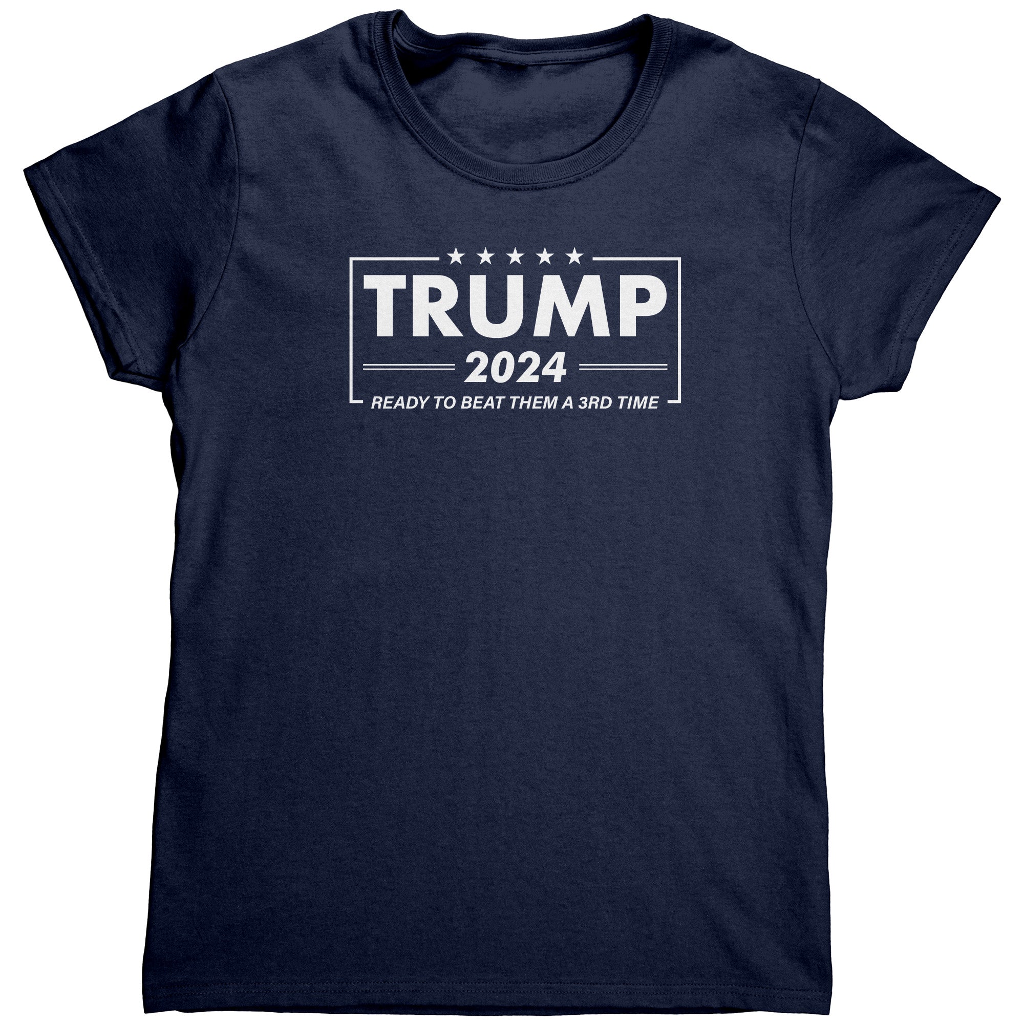 Trump 2024 Ready To Beat Them A 3rd Time (Ladies) -Apparel | Drunk America 