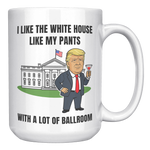 Trump_I_Like_My_White_House_With_A_Lot_O_15oz_White_RH_Mockup.png