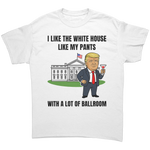 Trump I Like My White House With A Lot Of Ballrooom – Patriotic Clothing for True Americans | Drunk America