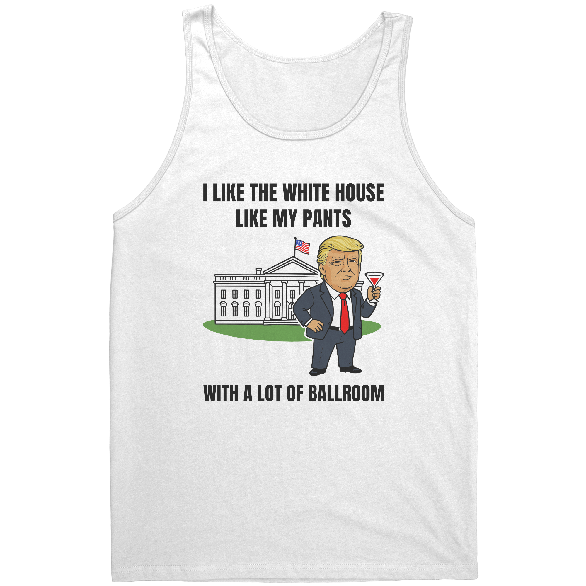 Trump I Like My White House With A Lot Of Ballrooom – Patriotic Clothing for True Americans | Drunk America