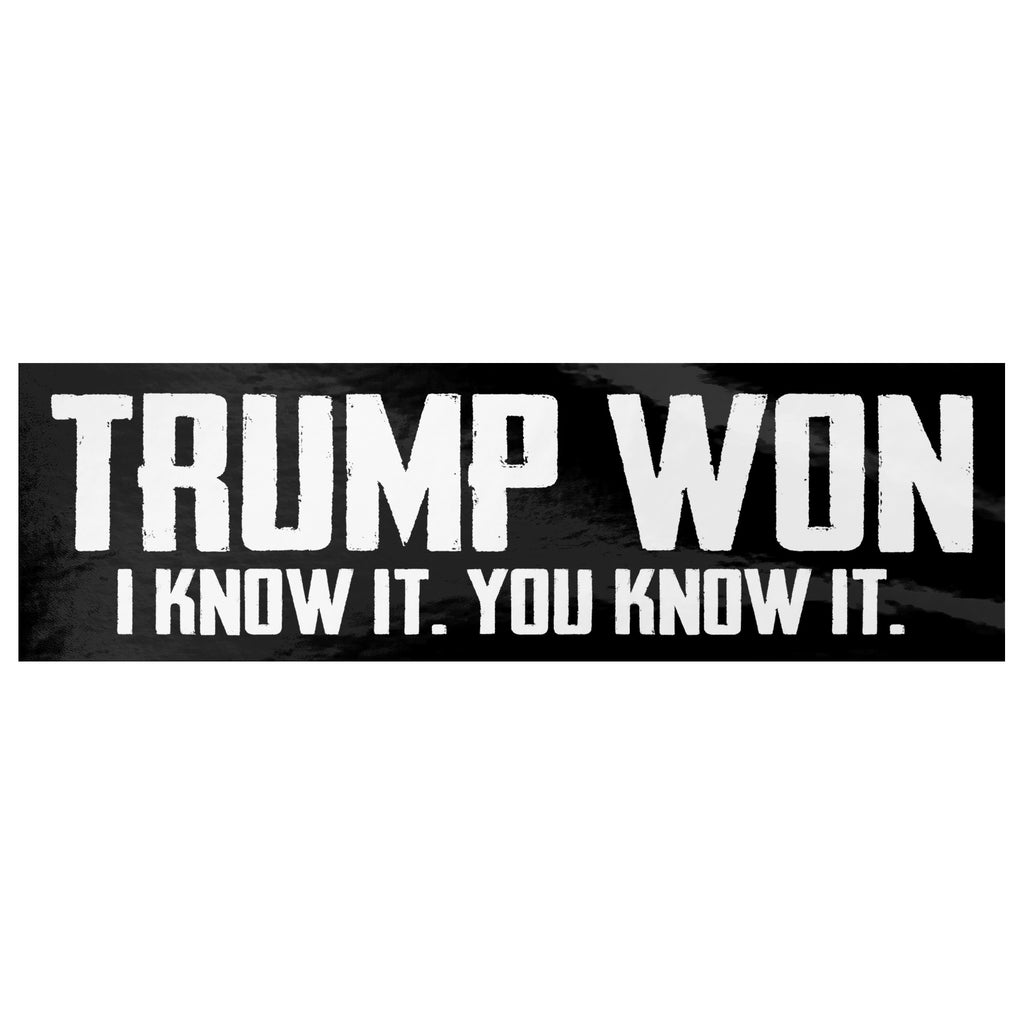 Trump Won I Know It You Know It Bumper Sticker -Stickers | Drunk America 