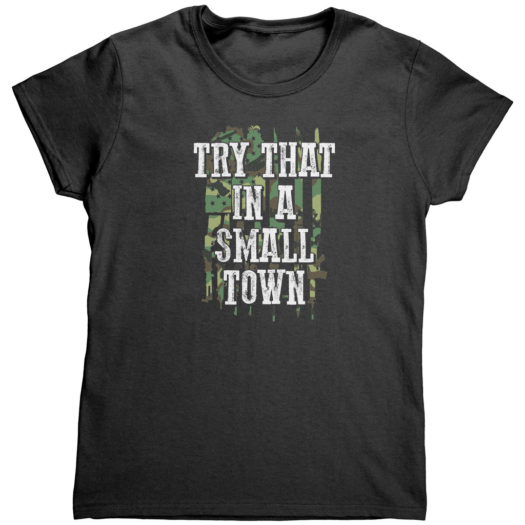 Try That In A Small Town (Ladies) -Apparel | Drunk America 