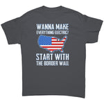 Wanna Make Everything Electric? Start With The Border Wall -Apparel | Drunk America 