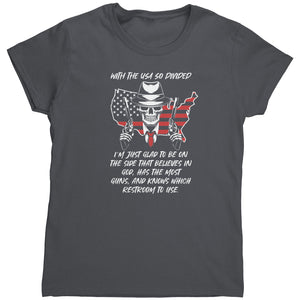 With The USA So Divided I'm Just Glad To Be On The Side That Believes In God, Has The Most Guns, And Knows Which Restroom To Use (Ladies) -Apparel | Drunk America 
