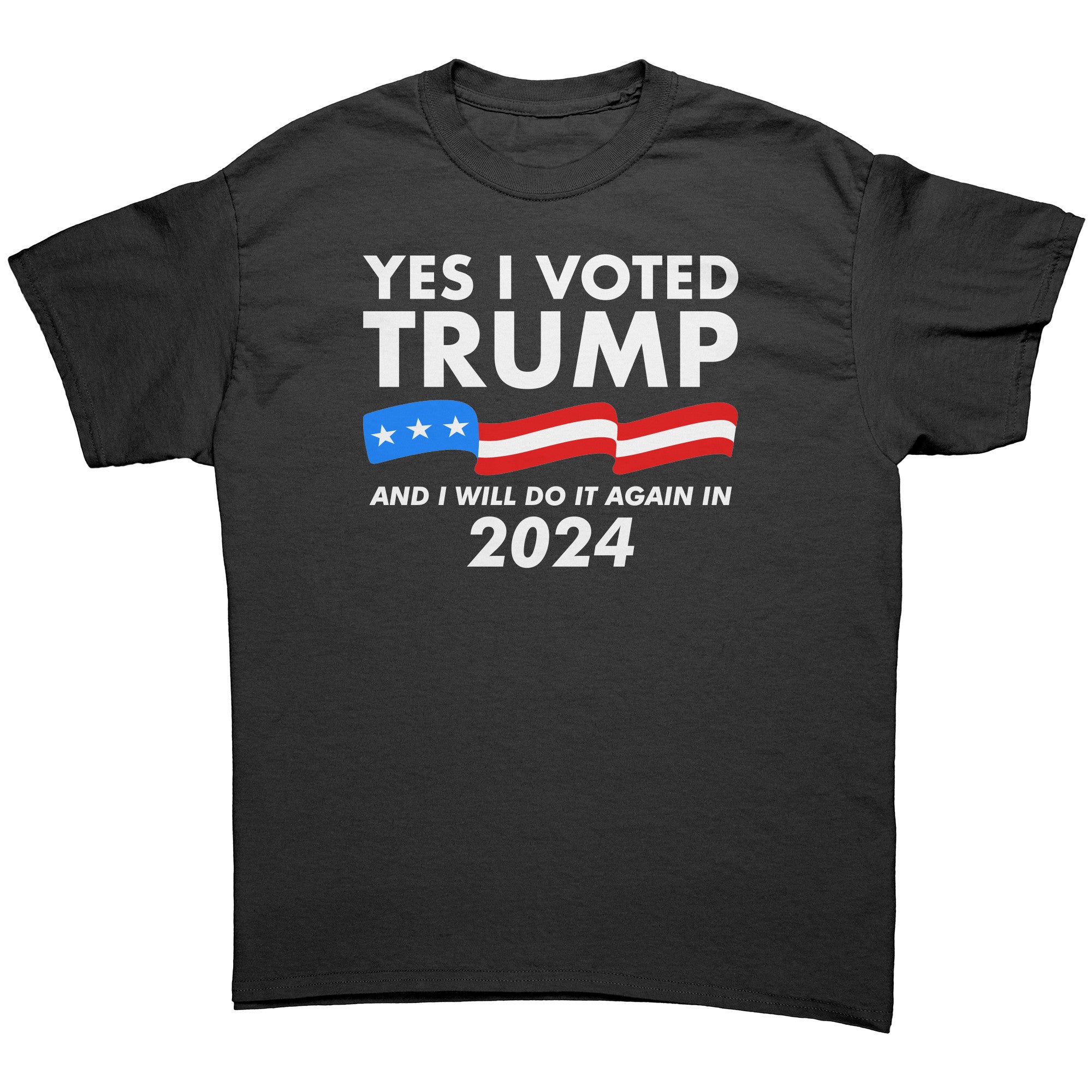 Yes I Voted Trump And I Will Do It Again In 2024 -Apparel | Drunk America 