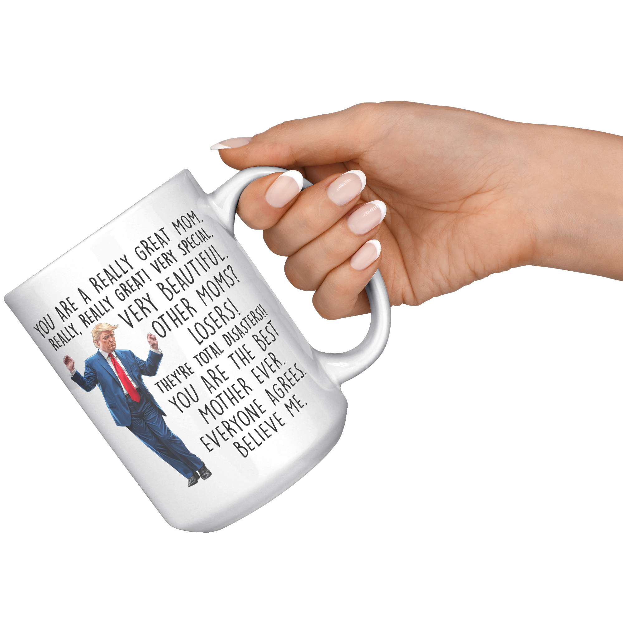 You_Are_A_Really_Great_Mom_Trump_Coffee__15oz_White_RH_Model_Mockup.png