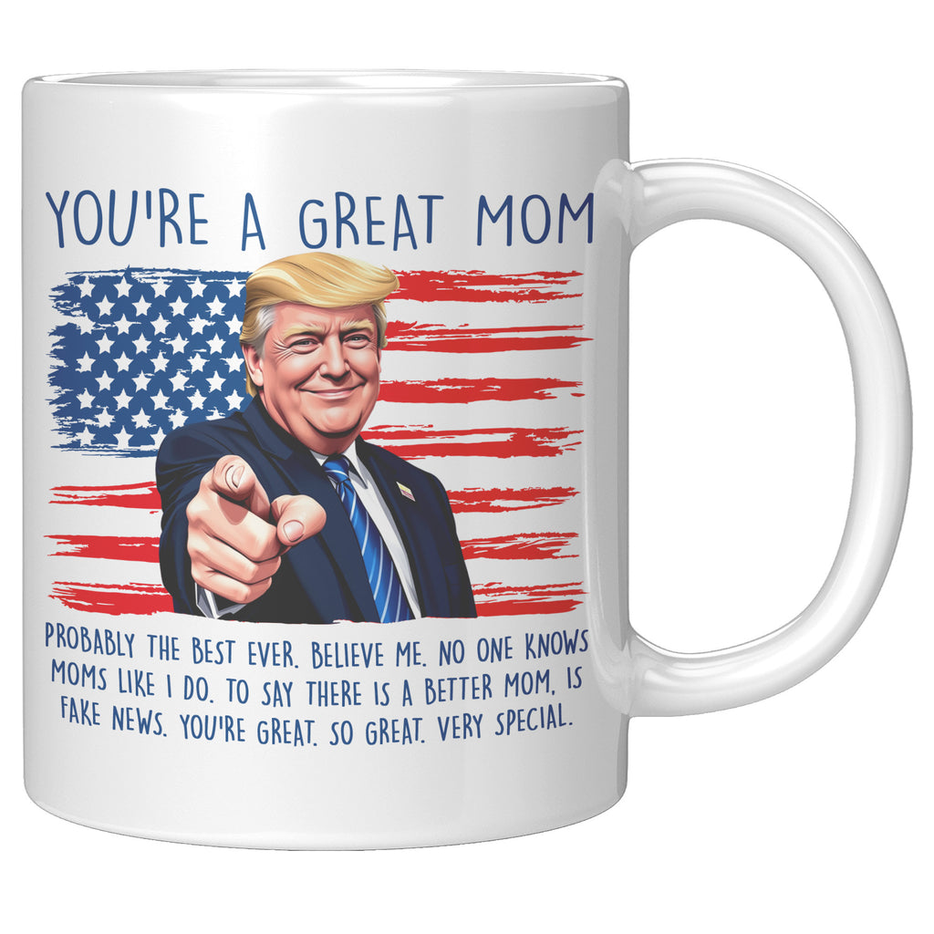 You're A Great Mom Donald Trump Coffee Mug -Front/Back | Drunk America 