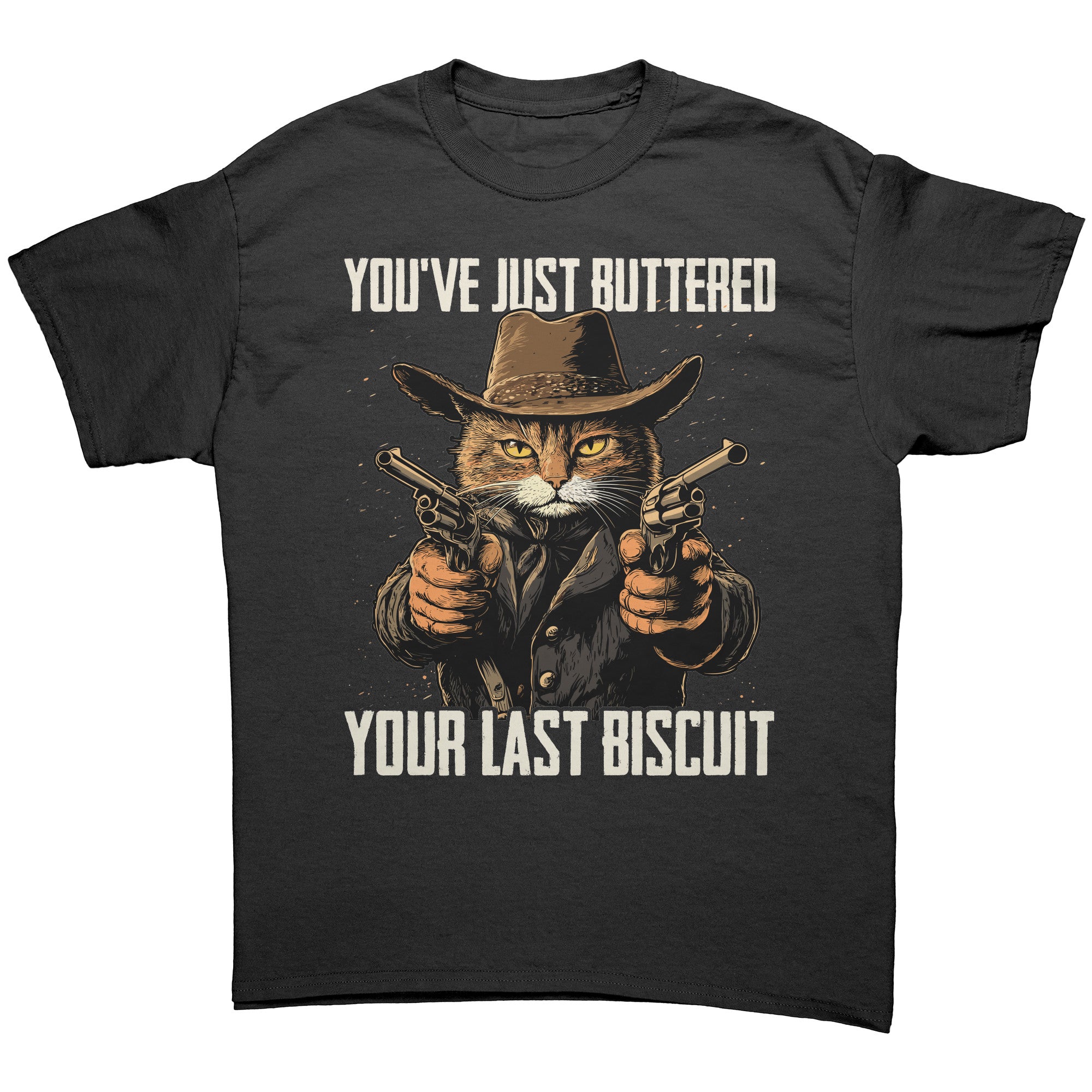 You've Just Buttered Your Last Biscuit
