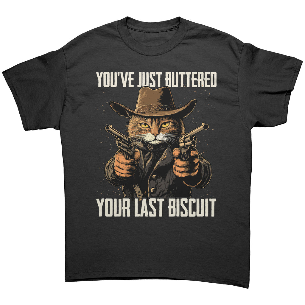 You've Just Buttered Your Last Biscuit