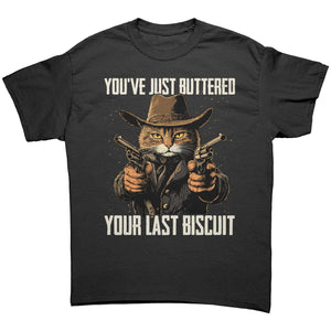 You've Just Buttered Your Last Biscuit