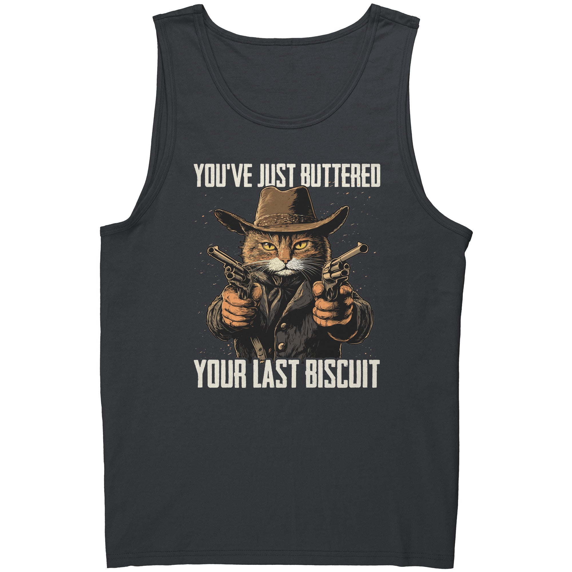 You've Just Buttered Your Last Biscuit