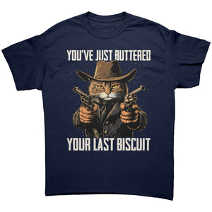 You've Just Buttered Your Last Biscuit