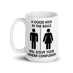 a-good-kick-in-the-balls-will-solve-your-gender-confusion-coffee-mug-3 -