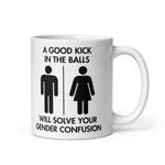 a-good-kick-in-the-balls-will-solve-your-gender-confusion-coffee-mug -