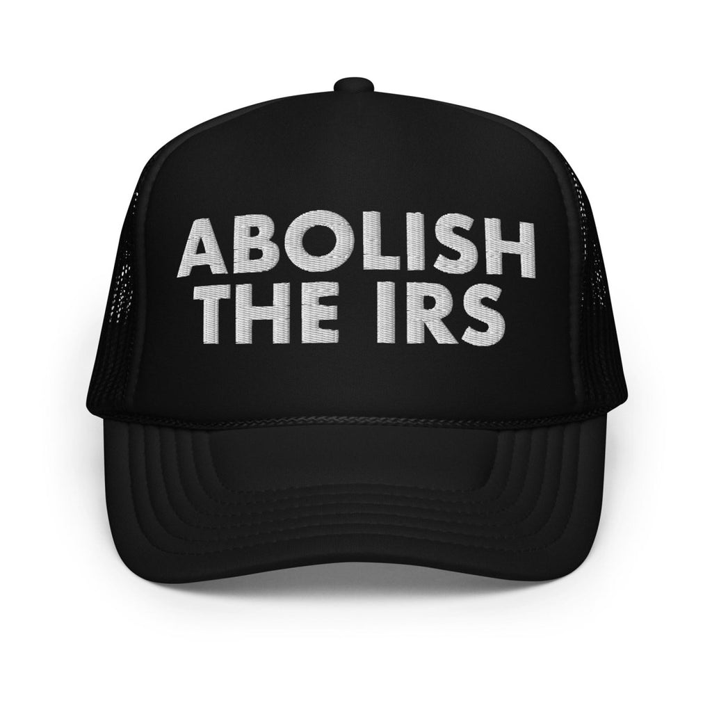 Abolish The IRS Foam Trucker Hat - Drunk America