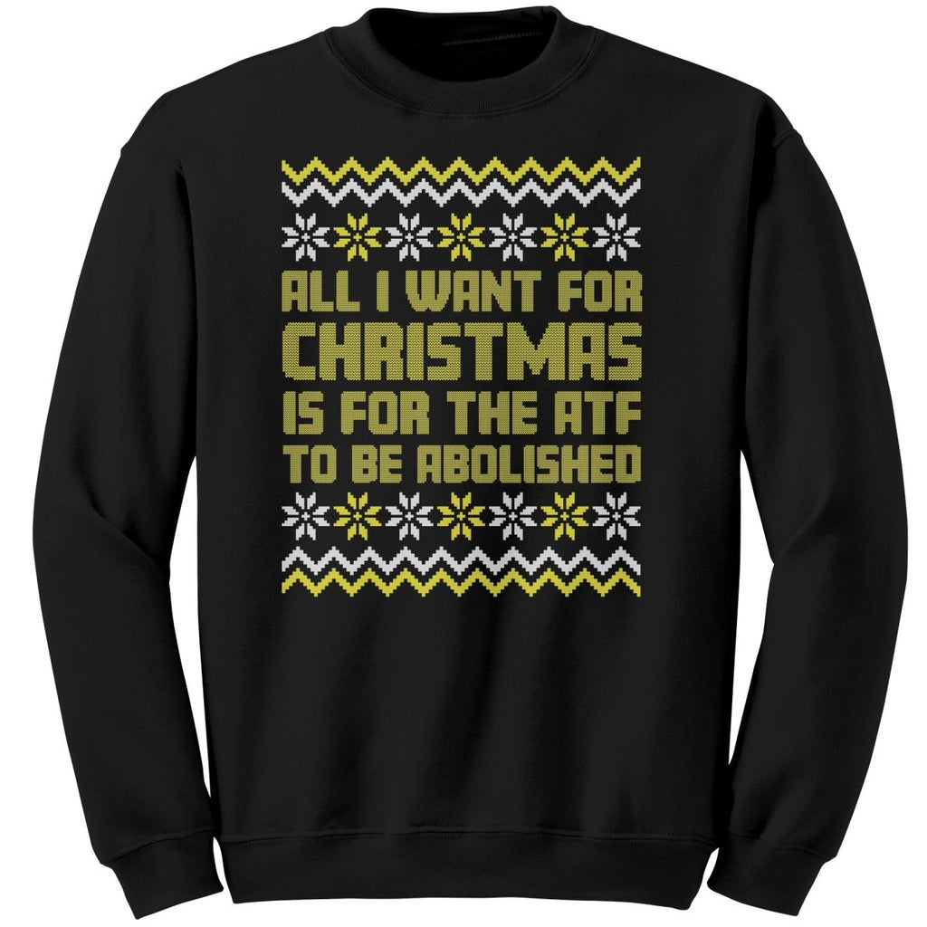 All I Want For Christmas Is For The ATF To Be Abolished Christmas Sweater - Drunk America