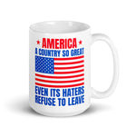 Patriotic coffee mug with American flag and America a country so great even its haters refuse to leave text