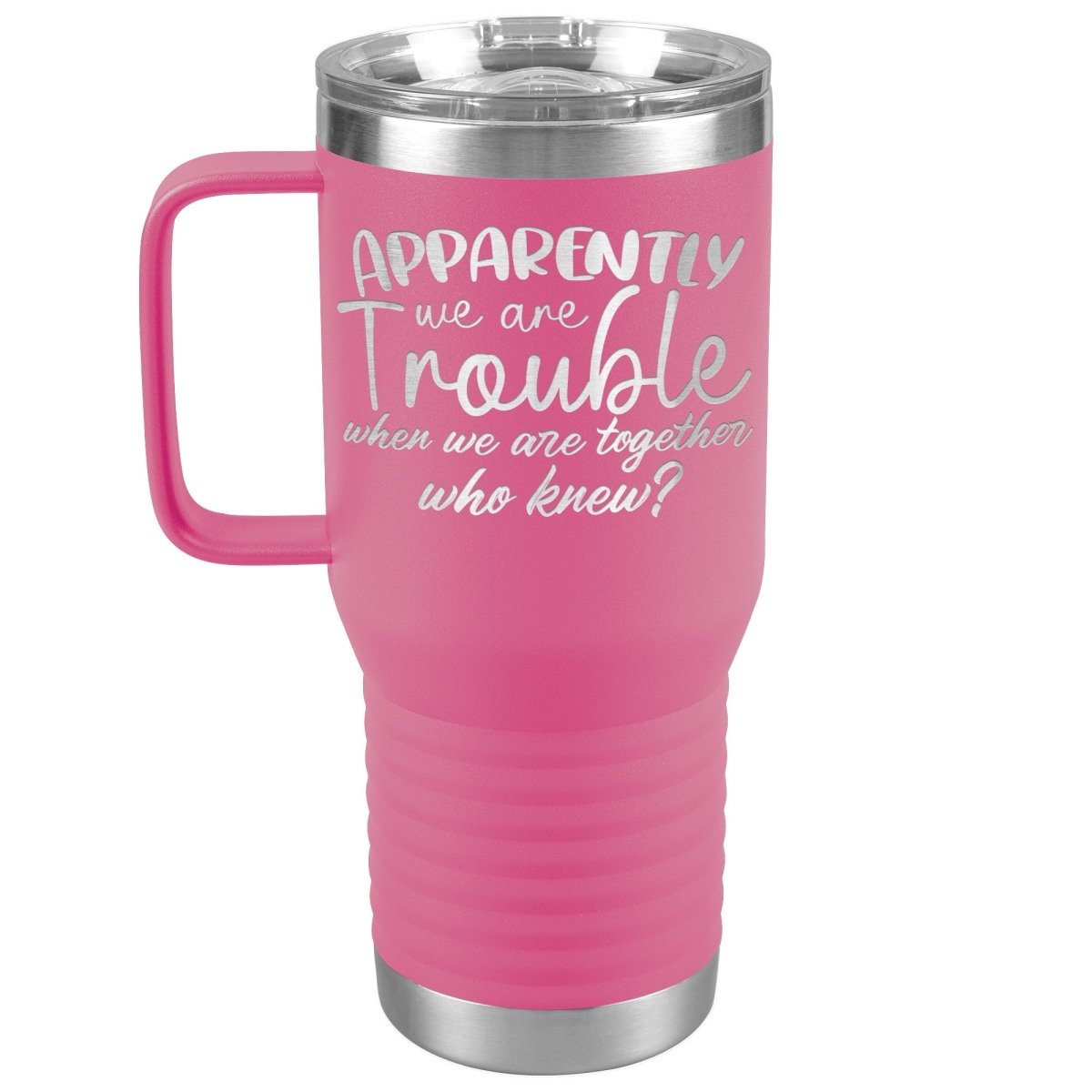 Apparently We Are Trouble When We Are Together Who Knew Tumbler - Drunk America