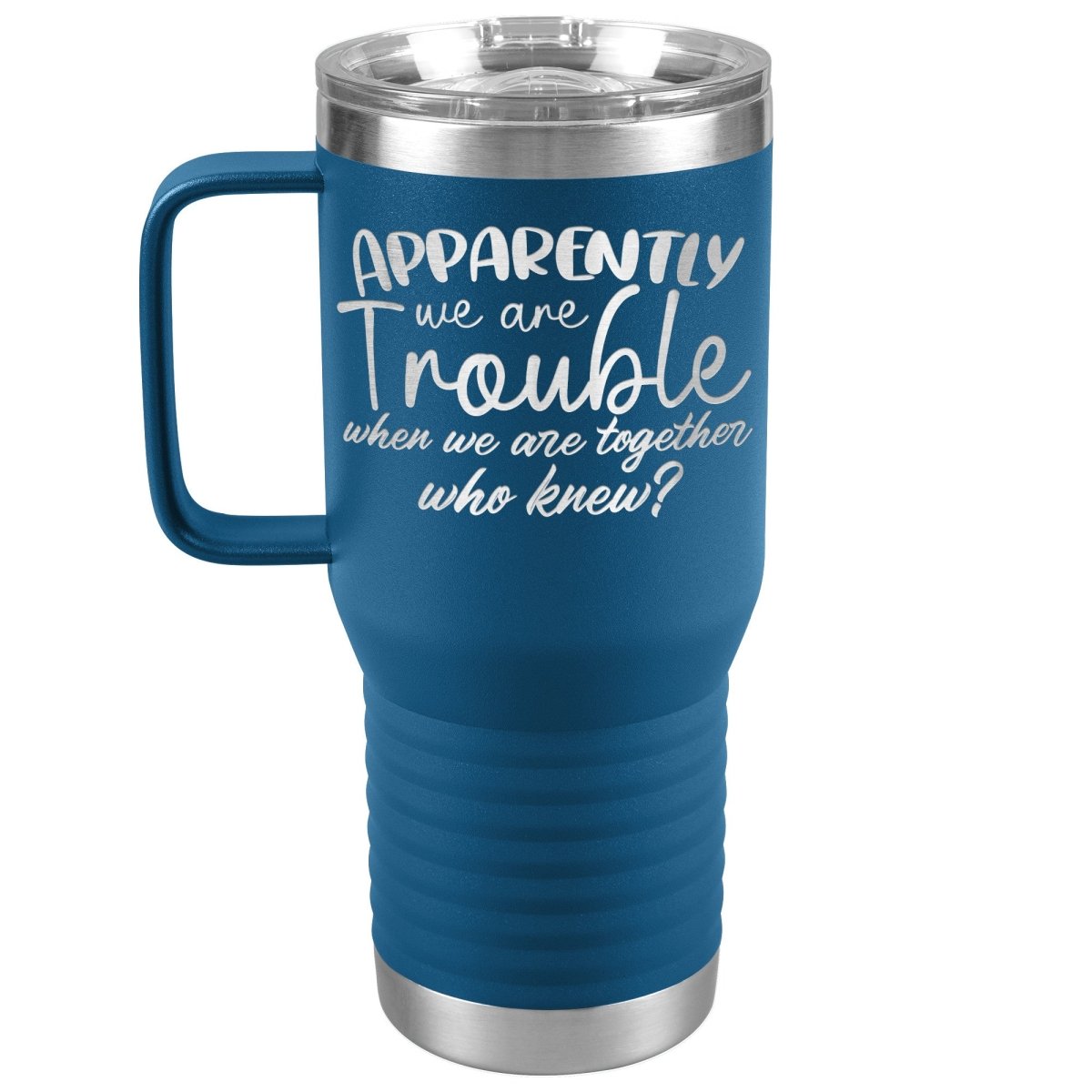 Apparently We Are Trouble When We Are Together Who Knew Tumbler - Drunk America