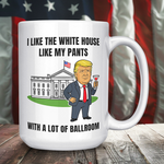 Trump I Like My White House With A Lot Of Ballroom Coffee Mug