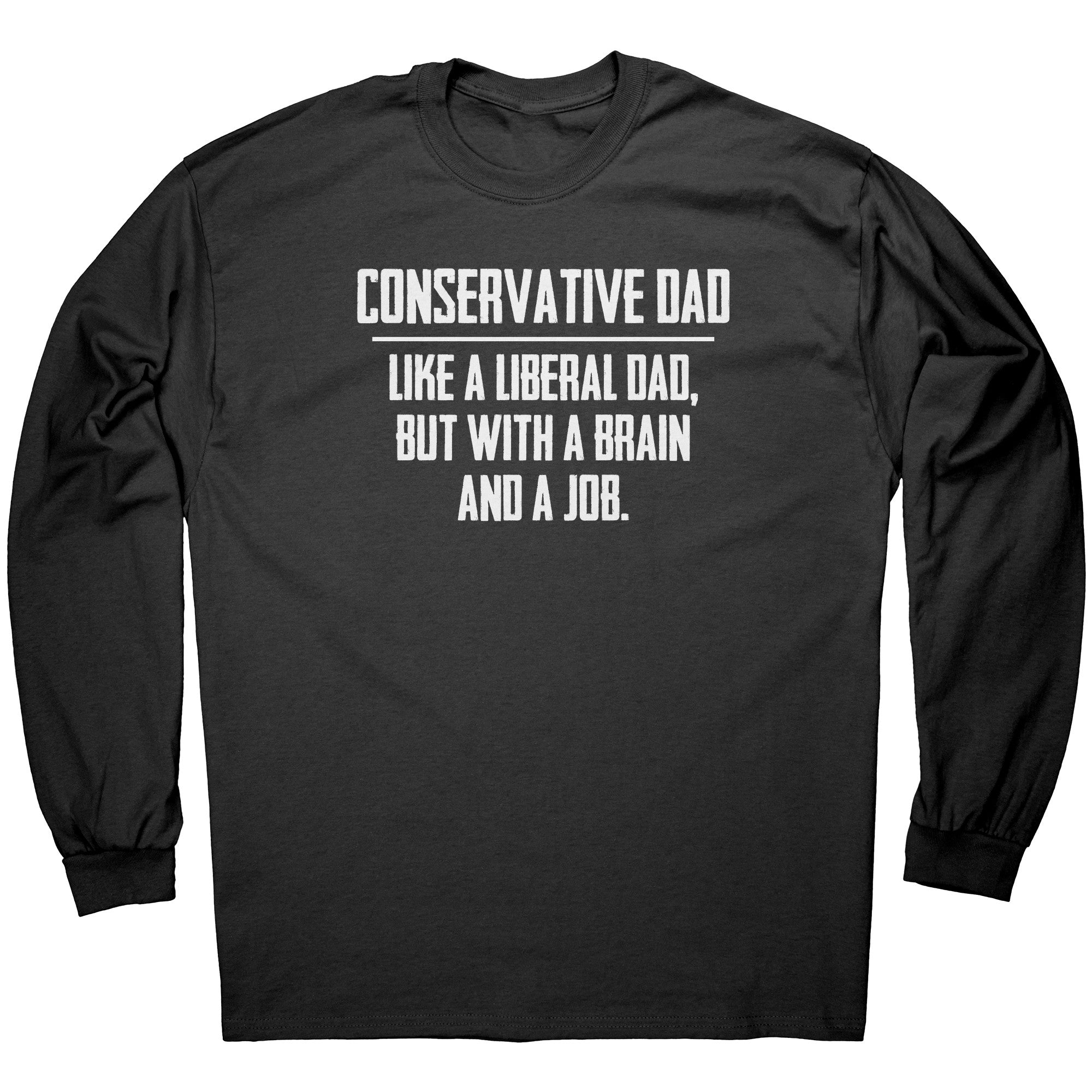 Conservative Dad - Like A Liberal Dad, But With A Job And A Brain - Drunk America