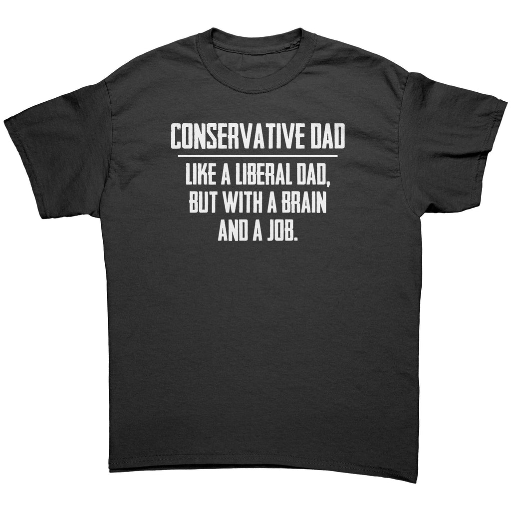 Conservative Dad - Like A Liberal Dad, But With A Job And A Brain - Drunk America