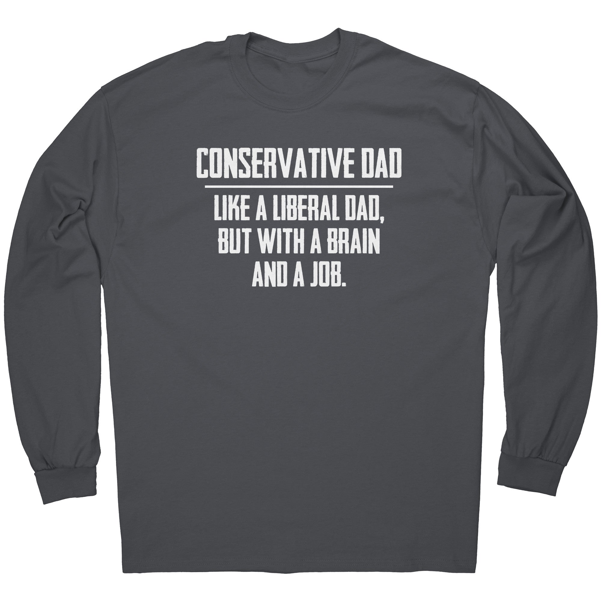 Conservative Dad - Like A Liberal Dad, But With A Job And A Brain - Drunk America
