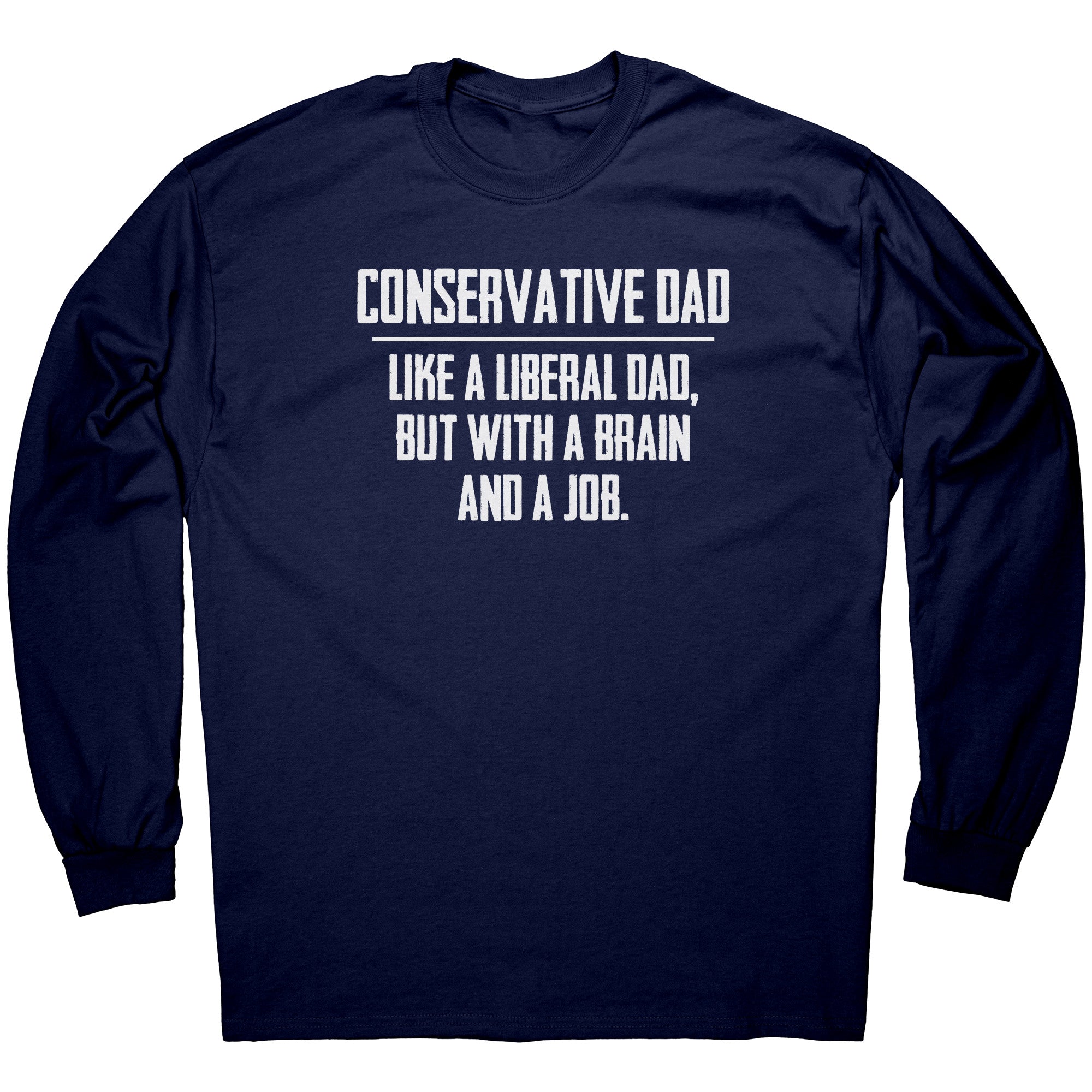Conservative Dad - Like A Liberal Dad, But With A Job And A Brain - Drunk America
