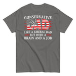 conservative-dad-like-a-liberal-dad-but-with-a-job-and-a-brain-graphic-t-shirt-5 -