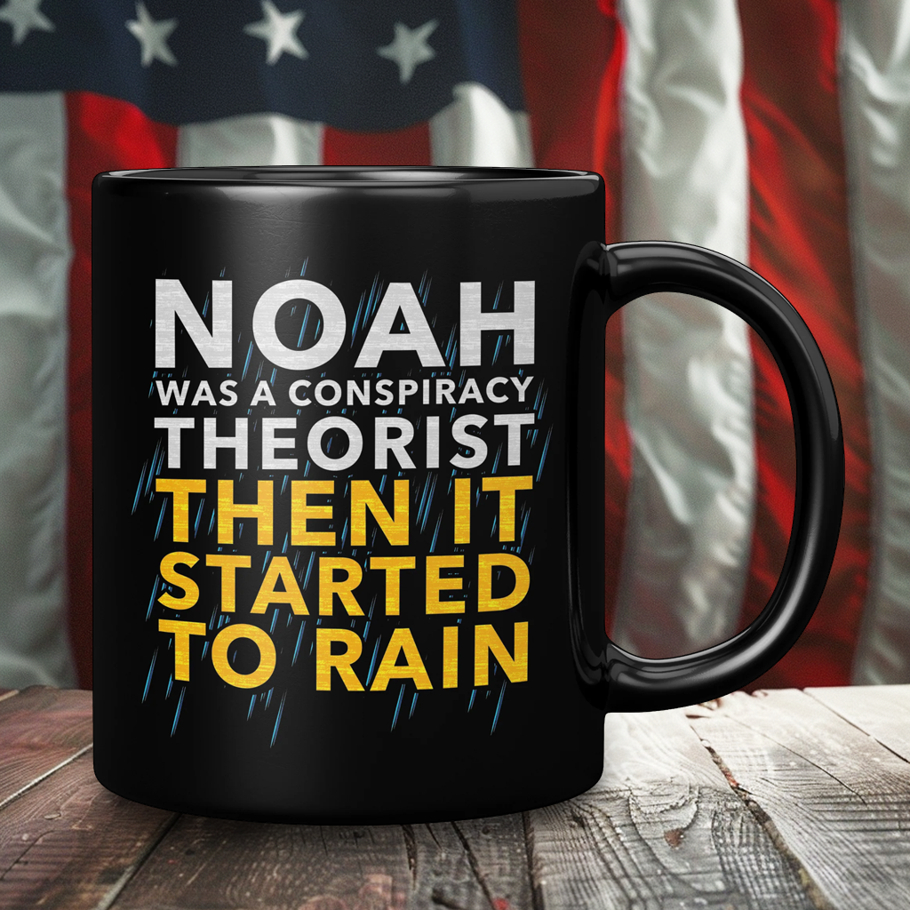 Noah Was A Conspiracy Theorist Then It Started To Rain Black Coffee Mug