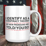 I Identify As A Conspiracy Theorist My New Pronouns Are Told/You/So Coffee Mug