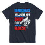 democrats-will-give-you-the-shirt-off-my-back-graphic-t-shirt-3 -
