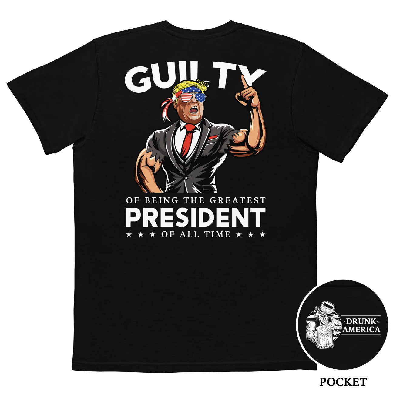 Donald Trump Guilty Of Being The Greatest President Of All Time Comfort Colors Pocket Tee - Drunk America