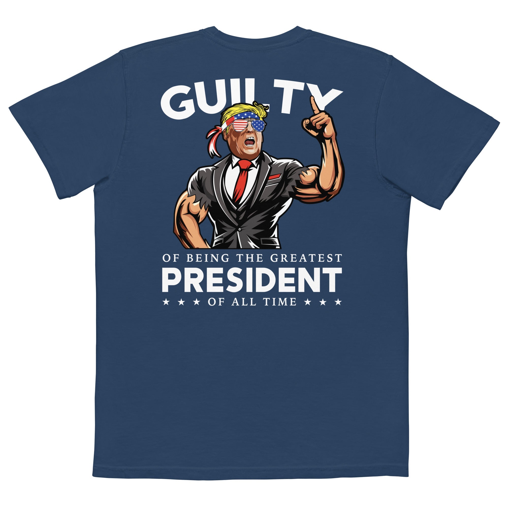 Donald Trump Guilty Of Being The Greatest President Of All Time Comfort Colors Pocket Tee - Drunk America