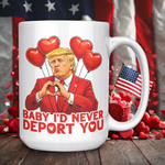 Angled view of Donald Trump Valentine’s Day coffee mug featuring heart themed Baby Id Never Deport You artwork