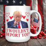 Drunk America 15oz Donald Trump Valentine’s Day coffee mug with I Wouldnt Deport You design on wooden table