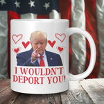Front view of Drunk America 11oz Donald Trump Valentine’s Day coffee mug with I Wouldnt Deport You message