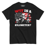 Drunk America WTF Is A Kilometer George Washington graphic t shirt front view on black tee