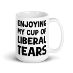 Enjoying My Cup Of Liberal Tears 15 oz coffee mug with bold conservative political humor text