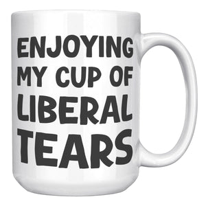 Enjoying My Cup Of Liberal Tears Coffee Mug - Drunk America