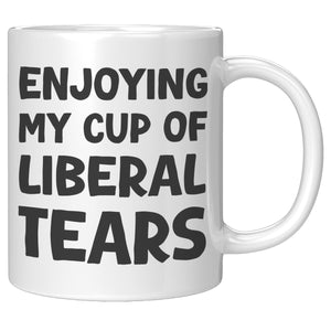 Enjoying My Cup Of Liberal Tears Coffee Mug - Drunk America