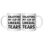 Enjoying My Cup Of Liberal Tears Coffee Mug - Drunk America