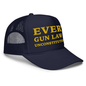 Every Gun Law Is Unconstitutional Foam Trucker Hat - Drunk America