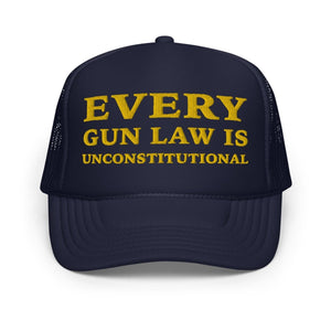 Every Gun Law Is Unconstitutional Foam Trucker Hat - Drunk America
